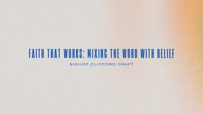 Read more about the article Faith That Works: Mixing the Word with Belief